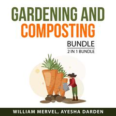 Gardening and Composting Bundle, 2 in 1 Bundle: Compost Everything and Mind on Plants Audiobook, by Ayesha Darden