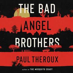 The Bad Angel Brothers: A Novel Audiobook, by Paul Theroux