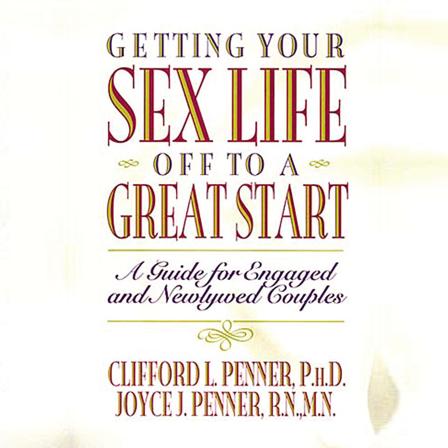 Getting Your Sex Life Off to a Great Start: A Guide for Engaged and Newlywed Couples Audiobook, by Clifford L. Penner