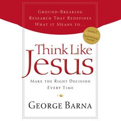 Think Like Jesus: Make the Right Decision Every Time Audiobook, by George Barna