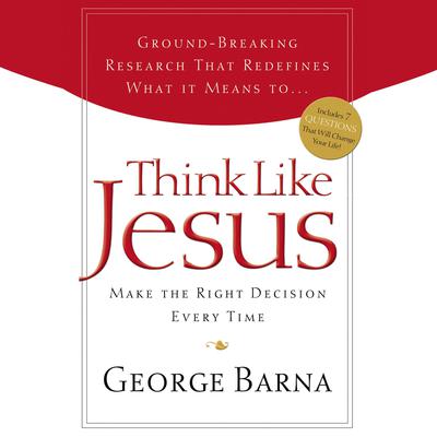 Think Like Jesus: Make the Right Decision Every Time Audiobook, by George Barna