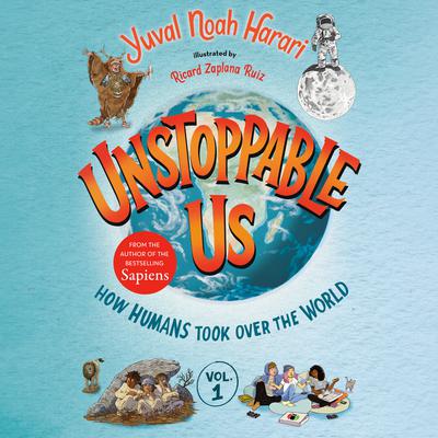 Unstoppable Us, Volume 1: How Humans Took Over the World Audiobook, by Yuval Noah Harari