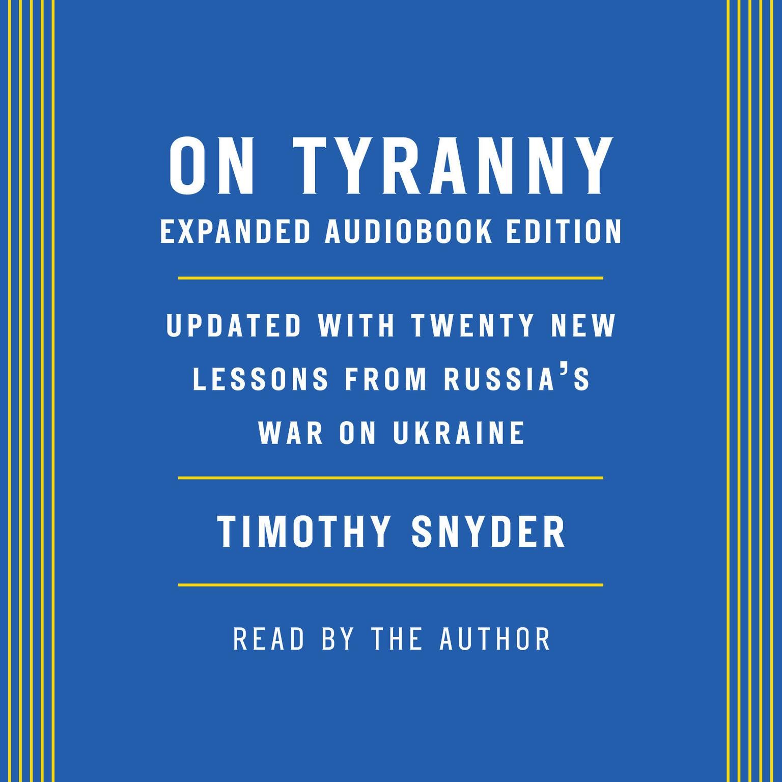 On Tyranny: Expanded Audio Edition: Updated with Twenty New Lessons from Russias War on Ukraine Audiobook, by Timothy Snyder