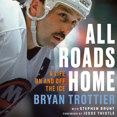 All Roads Home: A Life On and Off the Ice Audiobook, by Bryan Trottier