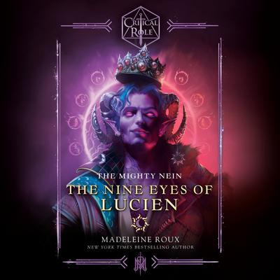 Critical Role: The Mighty Nein--The Nine Eyes of Lucien Audiobook, by 