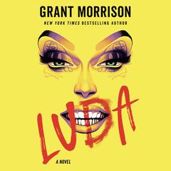 Luda: A Novel Audiobook, by Grant Morrison