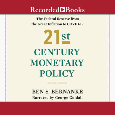 21st Century Monetary Policy: The Federal Reserve from the Great Inflation to COVID-19 Audiobook, by Ben S. Bernanke