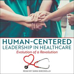 Human-Centered Leadership in Healthcare Audiobook, by 