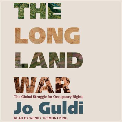 The Long Land War: The Global Struggle for Occupancy Rights Audiobook, by Jo Guldi
