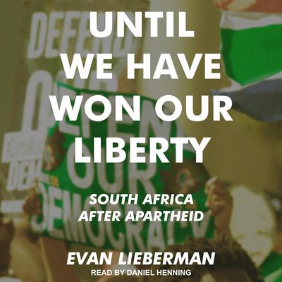 Until We Have Won Our Liberty: South Africa after Apartheid Audiobook, by Evan Lieberman
