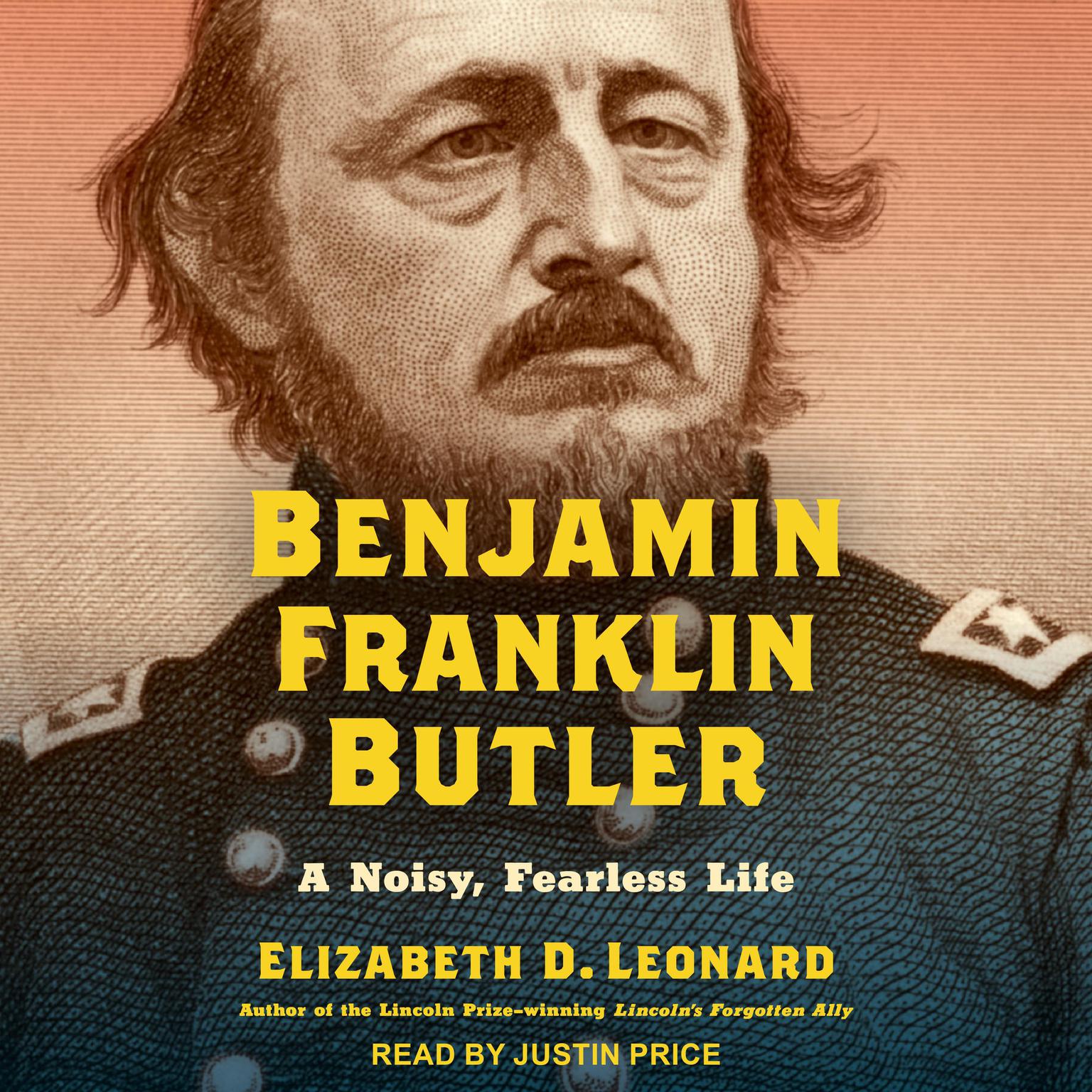 Benjamin Franklin Butler: A Noisy, Fearless Life Audiobook, by Elizabeth D. Leonard