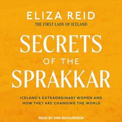 Secrets of the Sprakkar: Iceland’s Extraordinary Women and How They Are Changing the World Audiobook, by 