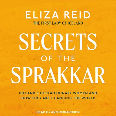 Secrets of the Sprakkar: Iceland’s Extraordinary Women and How They Are Changing the World Audiobook, by Eliza Reid
