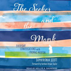 The Seeker and the Monk: Everyday Conversations with Thomas Merton Audiobook, by Sophfronia Scott