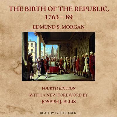 The Birth of the Republic, 1763-89: Fourth Edition Audiobook, by Edmund S. Morgan