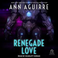 Renegade Love Audiobook, by Ann Aguirre