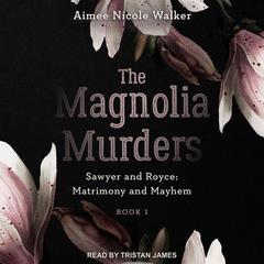 The Magnolia Murders Audiobook, by Aimee Nicole Walker