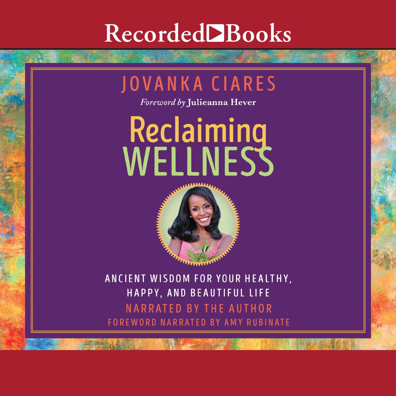 Reclaiming Wellness: Ancient Wisdom for Your Healthy, Happy, and Beautiful Life Audiobook, by Jovanka Ciares