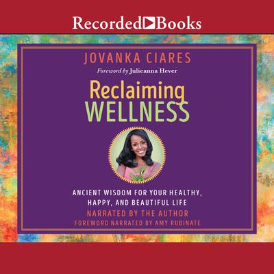 Reclaiming Wellness: Ancient Wisdom for Your Healthy, Happy, and Beautiful Life Audiobook, by Jovanka Ciares