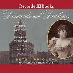 Diamonds and Deadlines: A Tale of Greed, Deceit, and a Female Tycoon in the Gilded Age Audiobook, by Betsy Prioleau