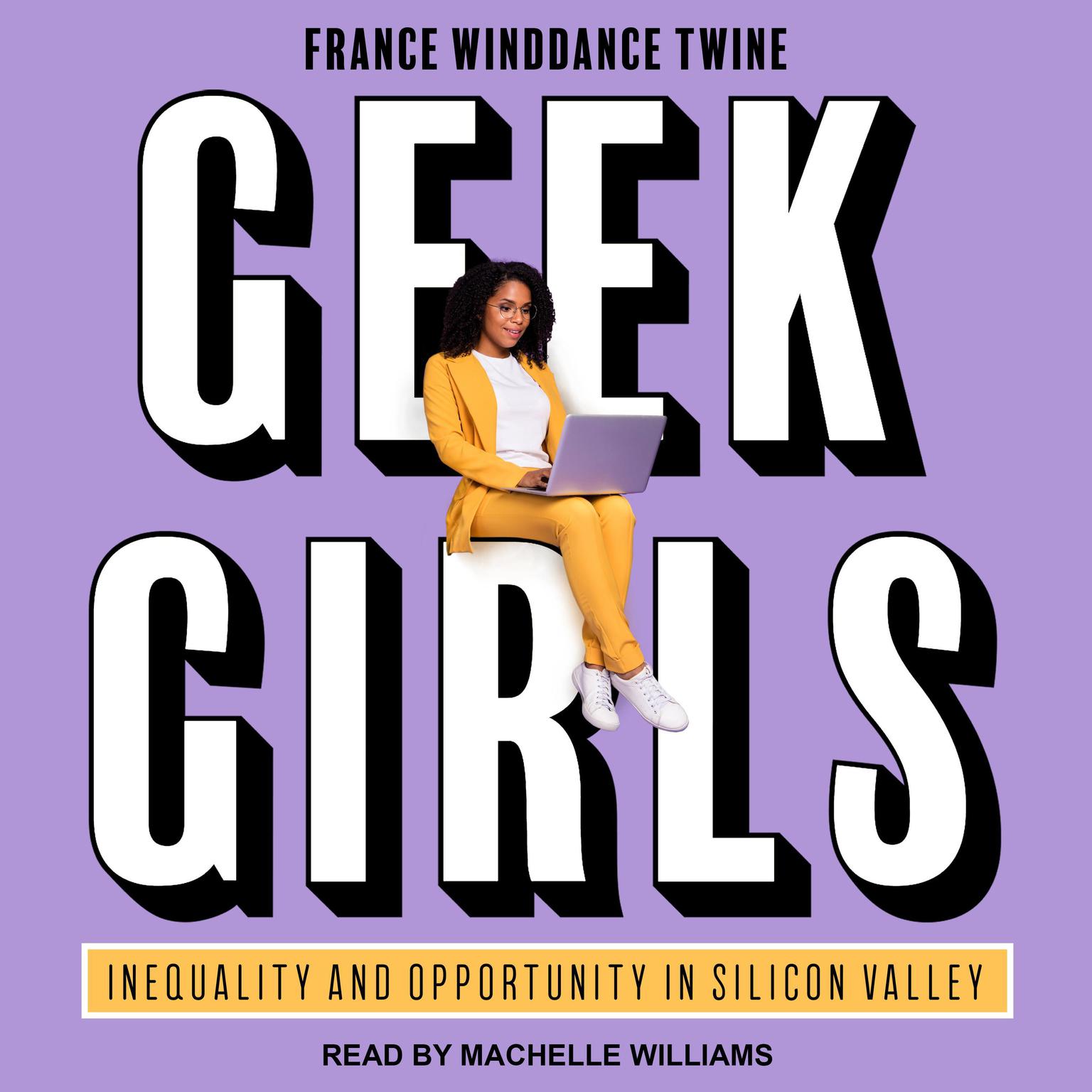 Geek Girls: Inequality and Opportunity in Silicon Valley Audiobook, by France Winddance Twine