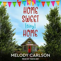 Home Sweet Tiny Home Audiobook, by Melody Carlson