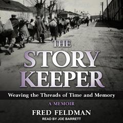 The Story Keeper: Weaving the Threads of Time and Memory. A Memoir Audiobook, by Fred Feldman