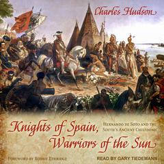Knights of Spain, Warriors of the Sun: Hernando de Soto and the South's Ancient Chiefdoms Audiobook, by Charles Hudson