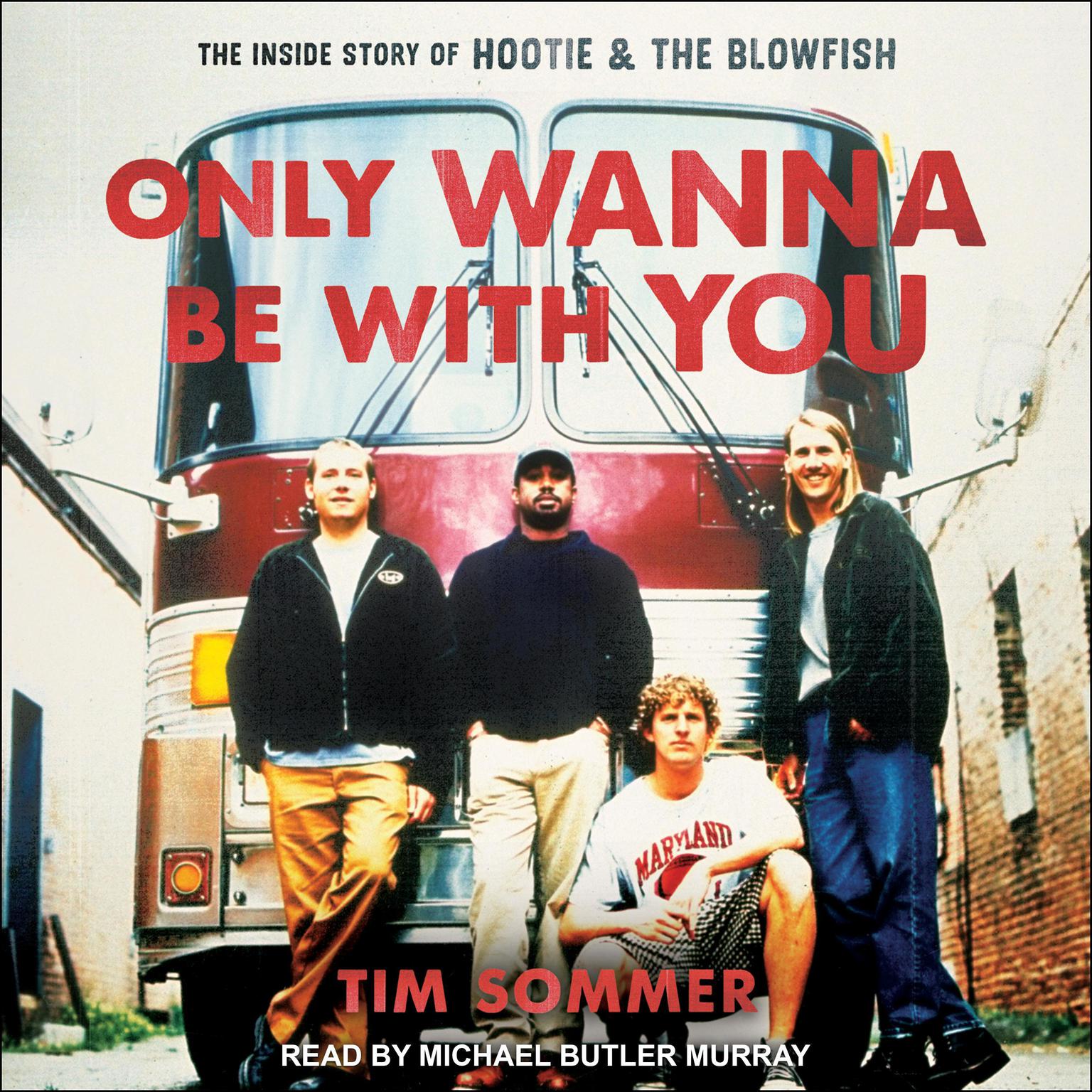 Only Wanna Be with You: The Inside Story of Hootie & the Blowfish Audiobook, by Tim Sommer