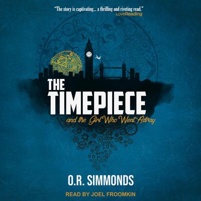 The Timepiece and the Girl Who Went Astray Audiobook, by O. R. Simmonds