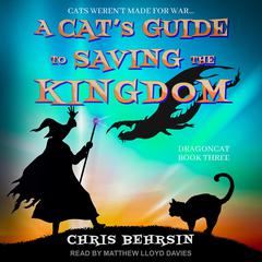 A Cat's Guide to Saving the Kingdom Audiobook, by Chris Behrsin