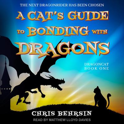 A Cats Guide to Bonding with Dragons Audiobook, by Chris Behrsin