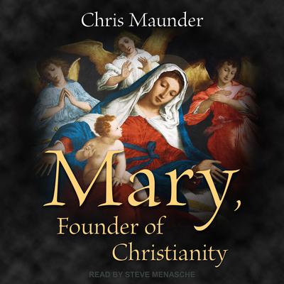 Mary, Founder of Christianity Audiobook, by Chris Maunder