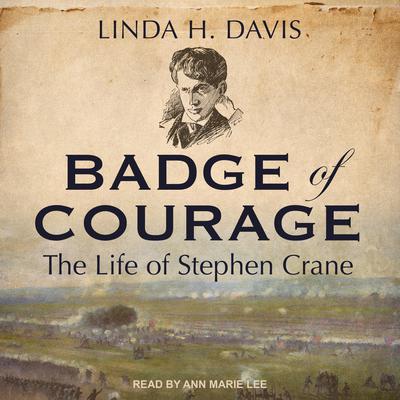 Badge of Courage: The Life of Stephen Crane Audiobook, by Linda H. Davis