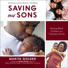 Saving Our Sons: Raising Black Children in a Turbulent World Audiobook, by Marita Golden