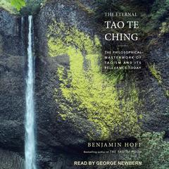 The Eternal Tao Te Ching: The Philosophical Masterwork of Taoism and Its Relevance Today Audiobook, by Benjamin Hoff