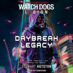 Watch Dogs Legion: Daybreak Legacy Audiobook, by Stewart Hotson