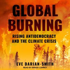Global Burning: Rising Antidemocracy and the Climate Crisis Audiobook, by Eve Darian-Smith