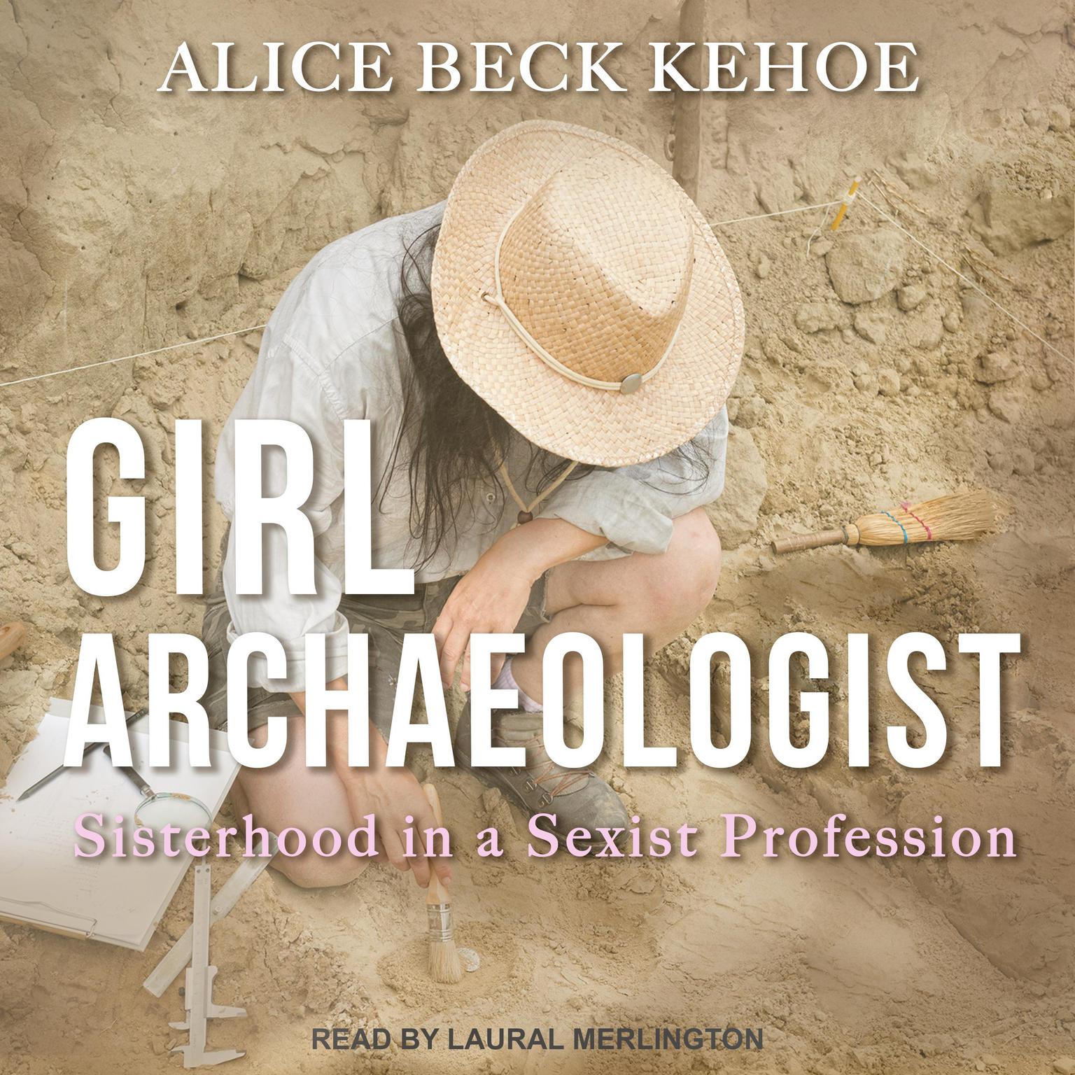 Girl Archaeologist: Sisterhood in a Sexist Profession Audiobook, by Alice Beck Kehoe