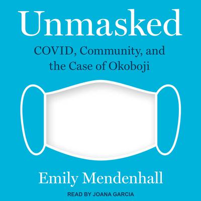 Unmasked: COVID, Community, and the Case of Okoboji Audiobook, by Emily Mendenhall