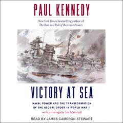 Victory at Sea: Naval Power and the Transformation of the Global Order in World War II Audiobook, by Paul Kennedy