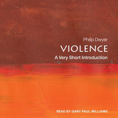 Violence: A Very Short Introduction Audiobook, by Philip Dwyer