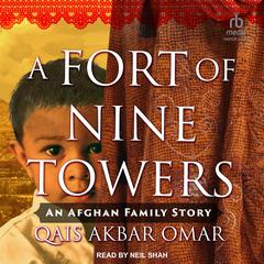 A Fort of Nine Towers: An Afghan Family Story Audiobook, by 