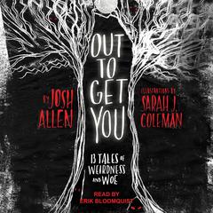 Out to Get You: 13 Tales of Weirdness and Woe Audiobook, by Josh Allen