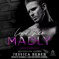 Love Her Madly: A Mafia Kingdom Novel Audiobook, by Jessica Ruben