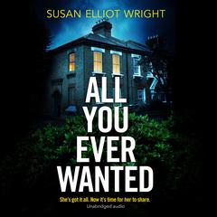 All You Ever Wanted: She's got it all. Now it's time for her to share. Audiobook, by 