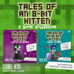 Tales of an 8 Bit Kitten Collection: Books 1 and 2 Audiobook, by Cube Kid