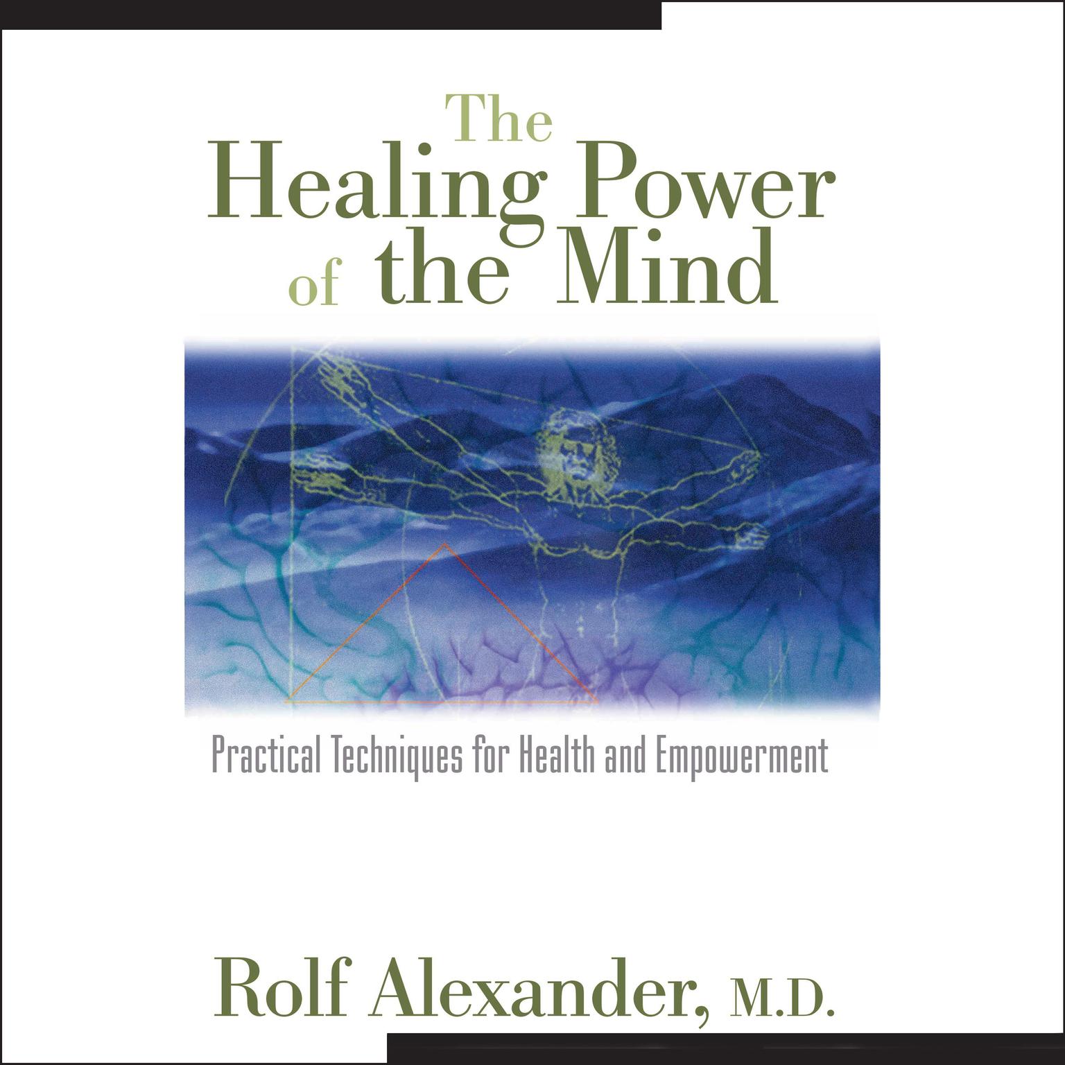 The Healing Power of the Mind: Practical Techniques for Health and Empowerment Audiobook, by Rolf Alexander