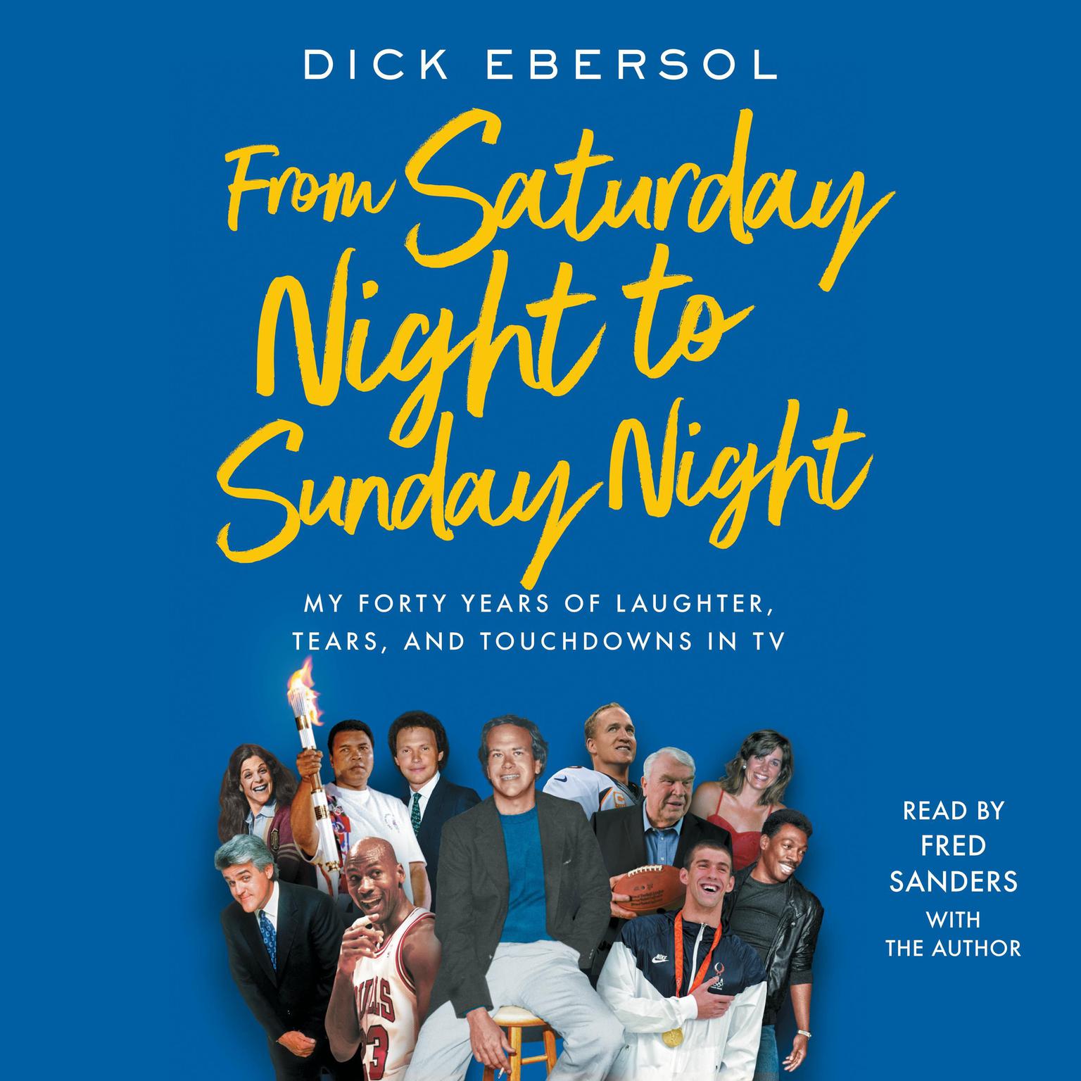 From Saturday Night to Sunday Night: My Forty Years of Laughter, Tears, and Touchdowns in TV Audiobook, by Dick Ebersol