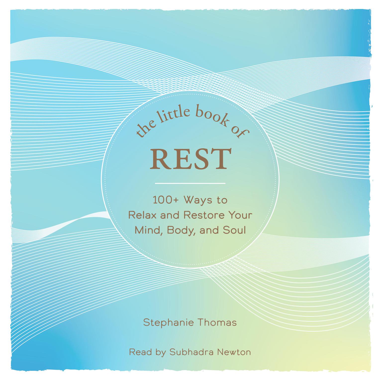 The Little Book of Rest: 100+ Ways to Relax and Restore Your Mind, Body, and Soul Audiobook, by Stephanie Thomas